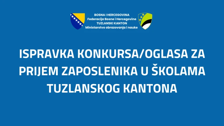 Ispravke i dopune Konkursa/Oglasa za prijem zaposlenika u školama Tuzlanskog kantona